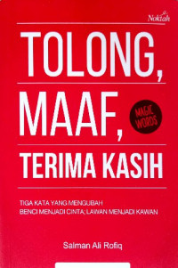 Image of Tolong, maaf, terimakasih : tiga kata yang mengubah benci mejadi cinta : lawan menjadi kawan