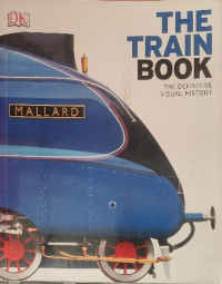 Image of The Train Book : the definitive visual history