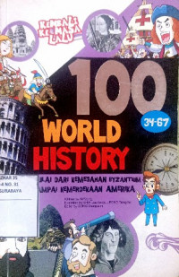 Image of Seratus (100) world history : mulai dari kemegahan byzantium sampai kemerdekaan amerika